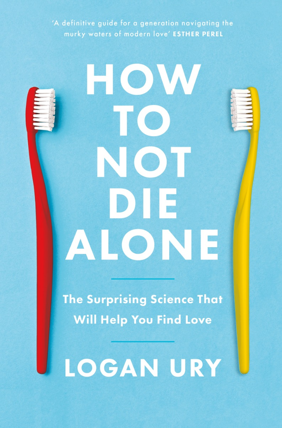 Паперова книга «How to Not Die Alone. The Surprising Science That Will Help You Find Love», автор Лоґан Урі - фото №1