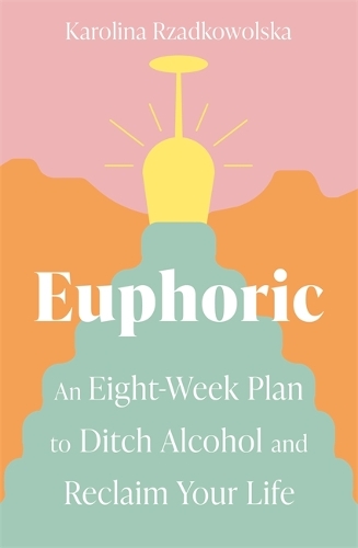 Бумажная книга «Euphoric: An Eight-Week Plan to Ditch Alcohol and Reclaim Your Life», автор Каролина Ржадковольска - фото №1