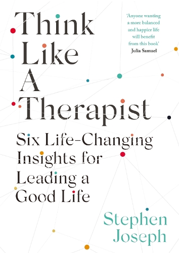 Бумажная книга «Think Like a Therapist: Six Life-Changing Insights for Leading a Good Life», автор Стивен Джозеф - фото №1
