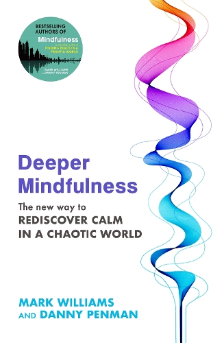 Бумажная книга «Deeper Mindfulness: The New Way to Rediscover Calm in a Chaotic World», авторов Дэнни Пенман, Марк Уильямс - фото №1