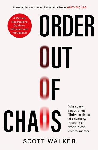 Бумажная книга «Order Out of Chaos: A Kidnap Negotiator's Guide to Influence and Persuasion. The Sunday Times bestseller», автор Скотт Уокер - фото №1