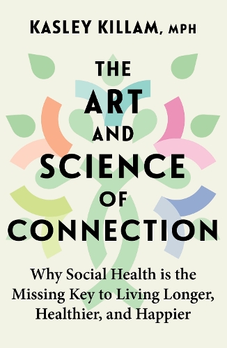 Paper book «The Art and Science of Connection: Why Social Health is the Missing Key to Living Longer, Healthier, and Happier», author Kasley Killam - фото №1