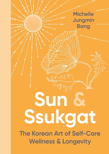 Паперова книга «Sun and Ssukgat: The Korean Art of Self-Care, Wellness & Longevity», автор Мішель Юнгмін Банг - фото №1
