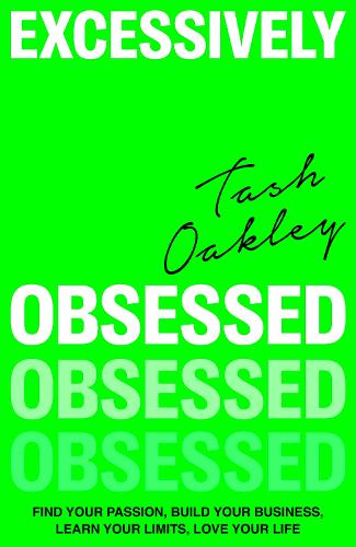 Паперова книга «Excessively Obsessed: Find your passion, build your business, learn your limits, love your life», автор Наташа Оклі - фото №1