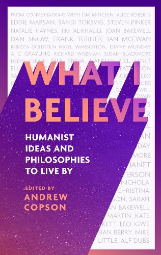 Бумажная книга «What I Believe: Humanist ideas and philosophies to live by», автор Эндрю Копсон - фото №1