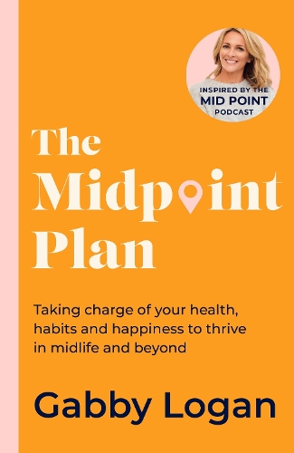 Бумажная книга «The Midpoint Plan: Taking charge of your health, habits and happiness to thrive in midlife and beyond», автор Габби Логан - фото №1
