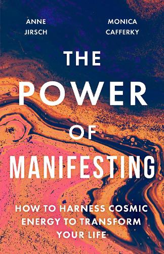 Бумажная книга «The Power of Manifesting: How to harness cosmic energy to transform your life», авторов Энн Джирш, Моника Кафферки - фото №1