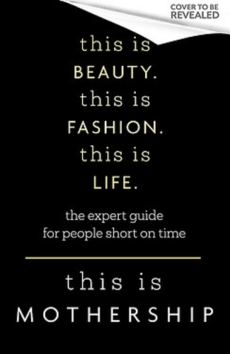 Бумажная книга «This is Beauty. This is Fashion. This is Life.: The expert guide for people short on time», автор This Is Mothership - фото №1