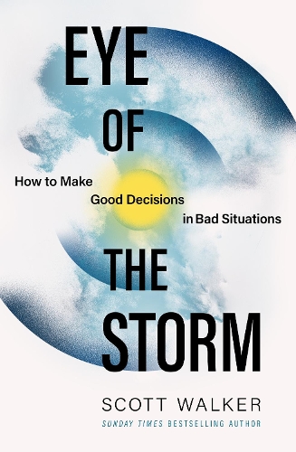 Бумажная книга «Eye of the Storm: How to Make Good Decisions in Bad Situations», автор Скотт Уокер - фото №1