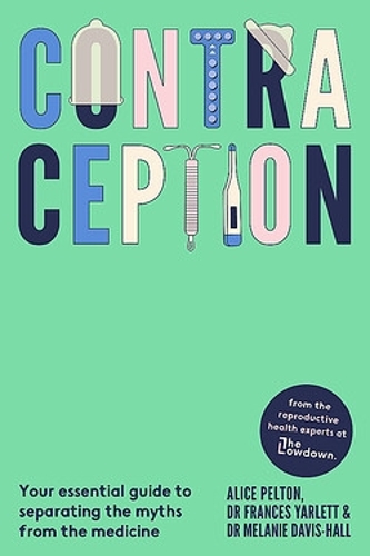 [object Object] «Contraception: From the experts at The Lowdown: Your essential guide to separating the myths from the medicine», авторов Элис Пелтон, Фрэнсис Ярлетт, Мелани Дэвис-Холл - фото №1