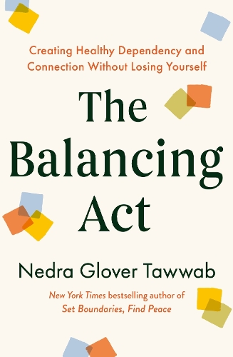 Бумажная книга «The Balancing Act: Creating Healthy Dependency and Connection without Losing Yourself», автор Недра Гловер Тавваб - фото №1