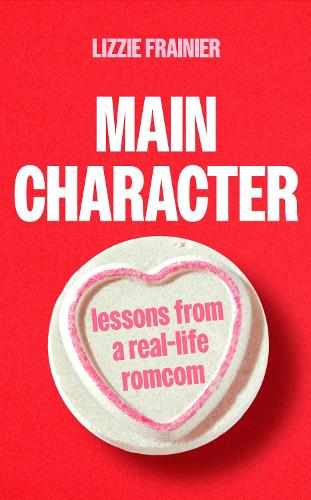 Бумажная книга «Main Character: Lessons from a Real-life Romcom», автор Лиззи Фрейнир - фото №1