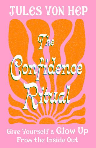 Бумажная книга «The Confidence Ritual: Give yourself a glow up from the inside out», автор Жюль фон Хеп - фото №1