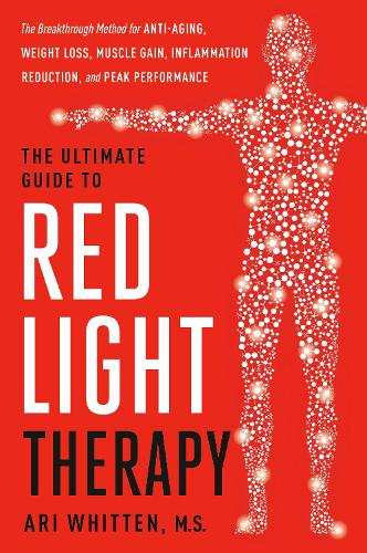 Бумажная книга «The Ultimate Guide to Red Light Therapy: The Breakthrough Solution for Anti-Aging, Weight Loss, Muscle Gain, Inflammation Reduction and Peak Performance», автор Ари Уиттен - фото №1