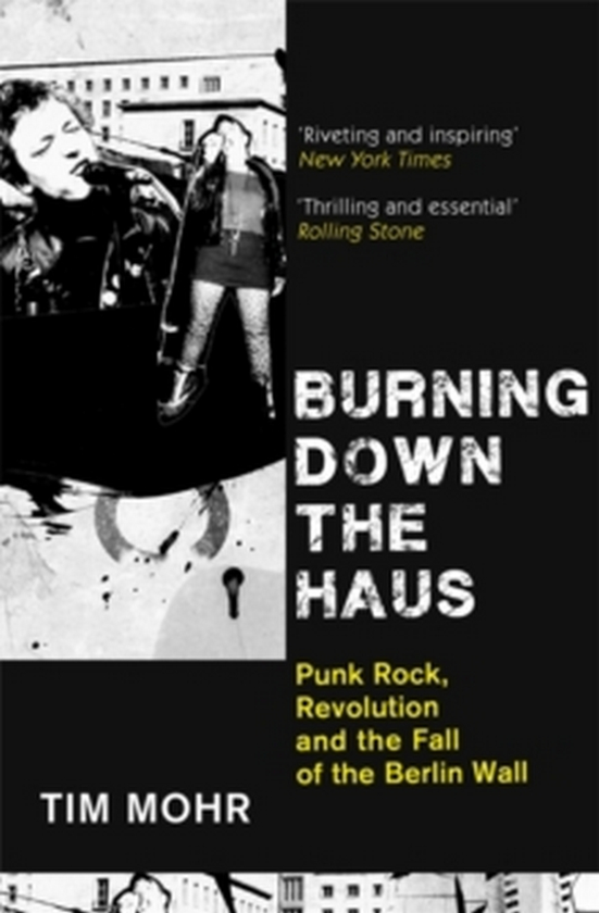 Бумажная книга «Burning Down The Haus. Punk Rock, Revolution and the Fall of the Berlin Wall», автор Тим Мор - фото №1