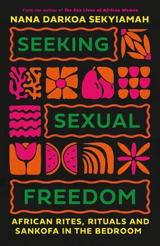 Бумажная книга «Seeking Sexual Freedom: African Rites, Rituals and Sankofa in the Bedroom», автор Нана Даркоа Секьяма - фото №1
