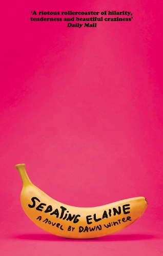 Паперова книга «Sedating Elaine: 'a riotous rollercoaster of hilarity, tenderness and beautiful craziness'», автор Доун Вінтер - фото №1