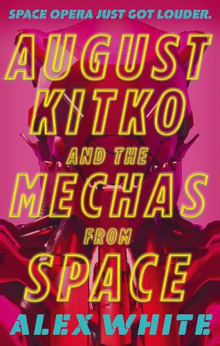 Бумажная книга «August Kitko and the Mechas from Space: Starmetal Symphony, Book 1», автор Алекс Уайт - фото №1