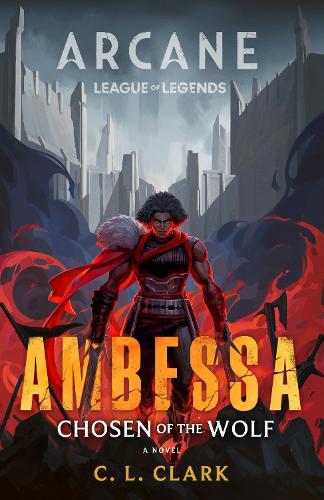 Паперова книга «Ambessa: Chosen of the Wolf: A League of Legends: Arcane Novel», автор К. Л. Кларк - фото №1