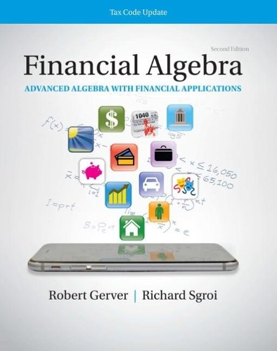 Бумажная книга «Financial Algebra: Advanced Algebra with Financial Applications Tax Code Update: 2019 Tax Update Edition», авторов Ричард Дж. Сгрой, Роберт Гервер - фото №1