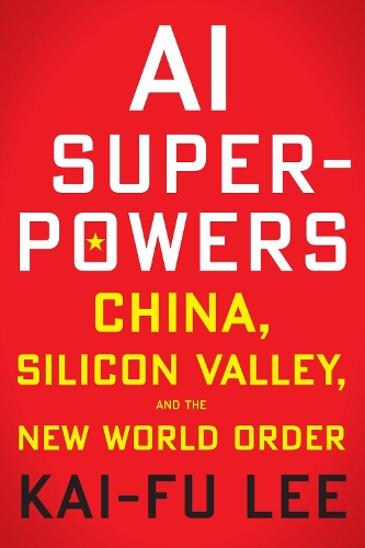 Бумажная книга «AI Superpowers: China, Silicon Valley, and the New World Order», автор Кай-Фу Ли - фото №1