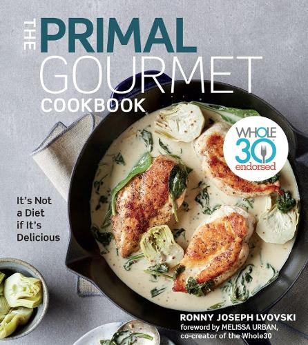[object Object] «The Primal Gourmet Cookbook: Whole30 Endorsed: It's Not a Diet If It's Delicious», автор Ронні Джозеф Львовскі - фото №1