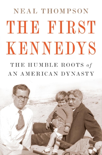 Бумажная книга «The First Kennedys: The Humble Roots of an American Dynasty», автор Нил Томпсон - фото №1