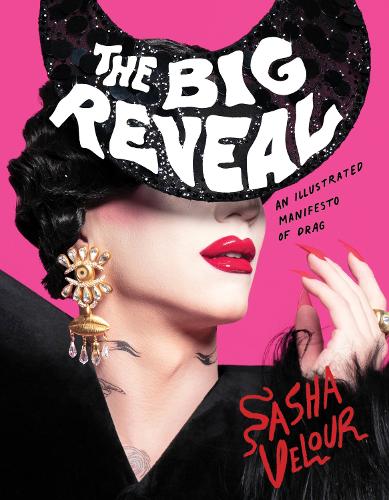 Бумажная книга «The Big Reveal: An Illustrated Manifesto of Drag», автор Саша Велюр - фото №1