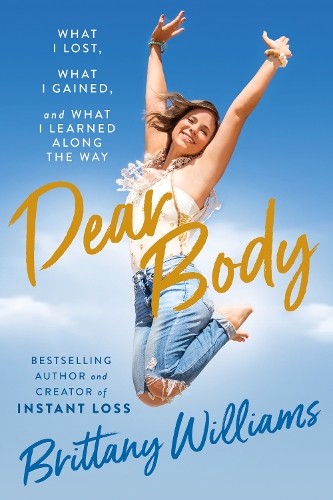 Паперова книга «Dear Body: What I Lost, What I Gained, and What I Learned Along the Way», автор Бріттані Вільямс - фото №1