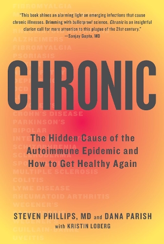 Бумажная книга «Chronic: The Hidden Cause of the Autoimmune Epidemic and How to Get Healthy Again», авторов Дана Пэриш, Стивен Филлипс - фото №1
