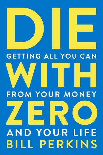 Паперова книга «Die With Zero: Getting All You Can from Your Money and Your Life», автор Білл Перкінс - фото №1