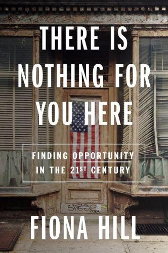 Бумажная книга «There Is Nothing For You Here: Finding Opportunity in the Twenty-First Century», автор Фиона Хилл - фото №1
