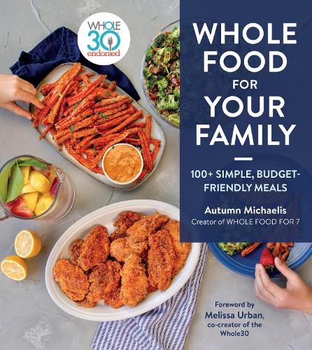 Паперова книга «Whole Food For Your Family: 100+ Simple, Budget-Friendly Meals», автор Отем Міхаеліс - фото №1