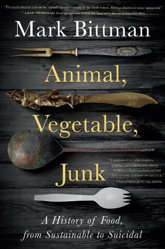 Бумажная книга «Animal, Vegetable, Junk: A History of Food, from Sustainable to Suicidal: A Food Science Nutrition History Book», автор Марк Биттман - фото №1