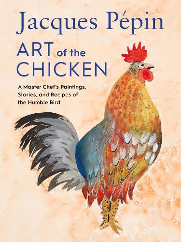 Бумажная книга «Jacques Pépin Art Of The Chicken: A Master Chef's Paintings, Stories, and Recipes of the Humble Bird», автор Жак Пепин - фото №1