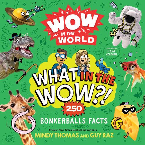 Бумажная книга «Wow in the World: What in the Wow?!: 250 Bonkerballs Facts», авторов Гай Раз, Минди Томас - фото №1