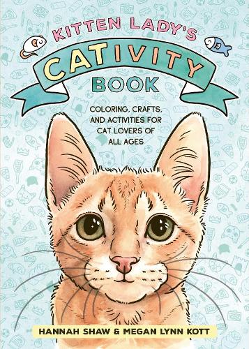 Бумажная книга «Kitten Lady’s CATivity Book: Coloring, Crafts, and Activities for Cat Lovers of All Ages», авторов Ханна Шоу, Меган Линн Котт - фото №1