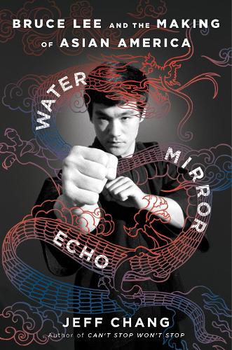 Бумажная книга «Water Mirror Echo: Bruce Lee and the Making of Asian America», автор Джефф Чанг - фото №1