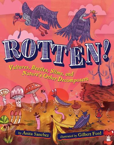 Паперова книга «Rotten!: Vultures, Beetles, Slime, and Nature's Other Decomposers», автор Аніта Санчес - фото №1