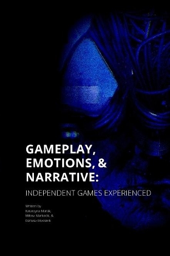 Паперова книга «Gameplay, Emotions and Narrative: Independent Games Experienced», автор Катажина Марак - фото №1