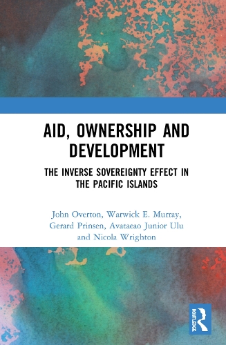 Бумажная книга «Aid, Ownership and Development: The Inverse Sovereignty Effect in the Pacific Islands», авторов Жерар Принсен, Джон Овертон, Никола Райтон, Тагалоа Улу, Уорвик Мюррей - фото №1