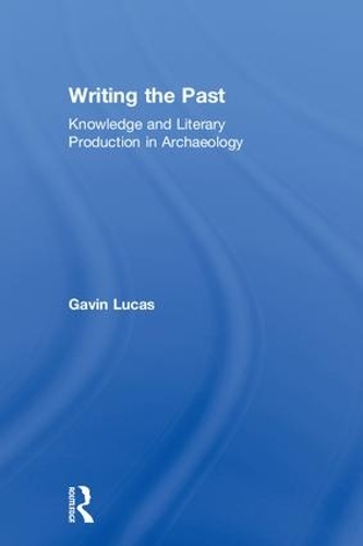 Паперова книга «Writing the Past: Knowledge and Literary Production in Archaeology», автор Гевін Лукас - фото №1