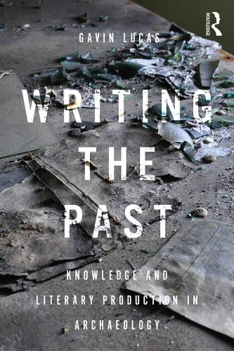 Паперова книга «Writing the Past: Knowledge and Literary Production in Archaeology», автор Гевін Лукас - фото №1