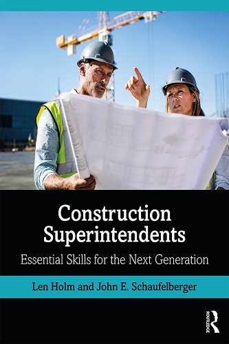 Бумажная книга «Construction Superintendents: Essential Skills for the Next Generation», авторов Джон Шауфельбергер, Лен Холм - фото №1