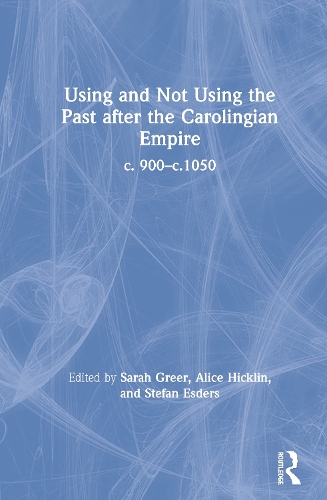 [object Object] «Using and Not Using the Past after the Carolingian Empire: c. 900–c.1050» - фото №1