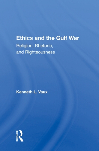 Бумажная книга «Ethics And The Gulf War: Religion, Rhetoric, And Righteousness» - фото №1