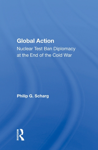 Бумажная книга «Global Action: Nuclear Test Ban Diplomacy At The End Of The Cold War», автор Филип Г. Шраг - фото №1