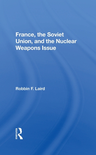 Бумажная книга «France, The Soviet Union, And The Nuclear Weapons Issue», автор Роббин Ф. Лэрд - фото №1