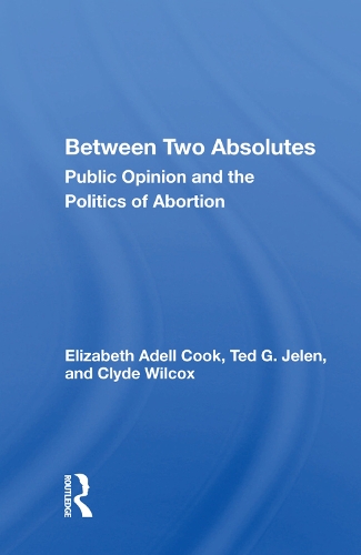 Бумажная книга «Between Two Absolutes: Public Opinion And The Politics Of Abortion», автор Элизабет Аделл Кук - фото №1