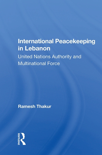 Бумажная книга «International Peacekeeping In Lebanon: United Nations Authority And Multinational Force», автор Рамеш Тхакур - фото №1